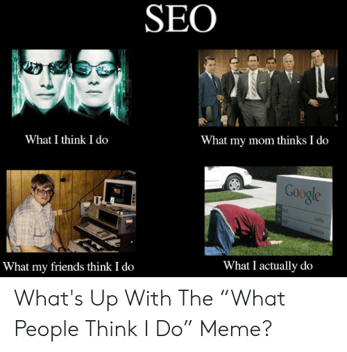 seo-what-i-think-i-do-what-my-mom-thinks