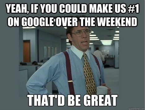 seo meme - make us #1 on google over the weekend